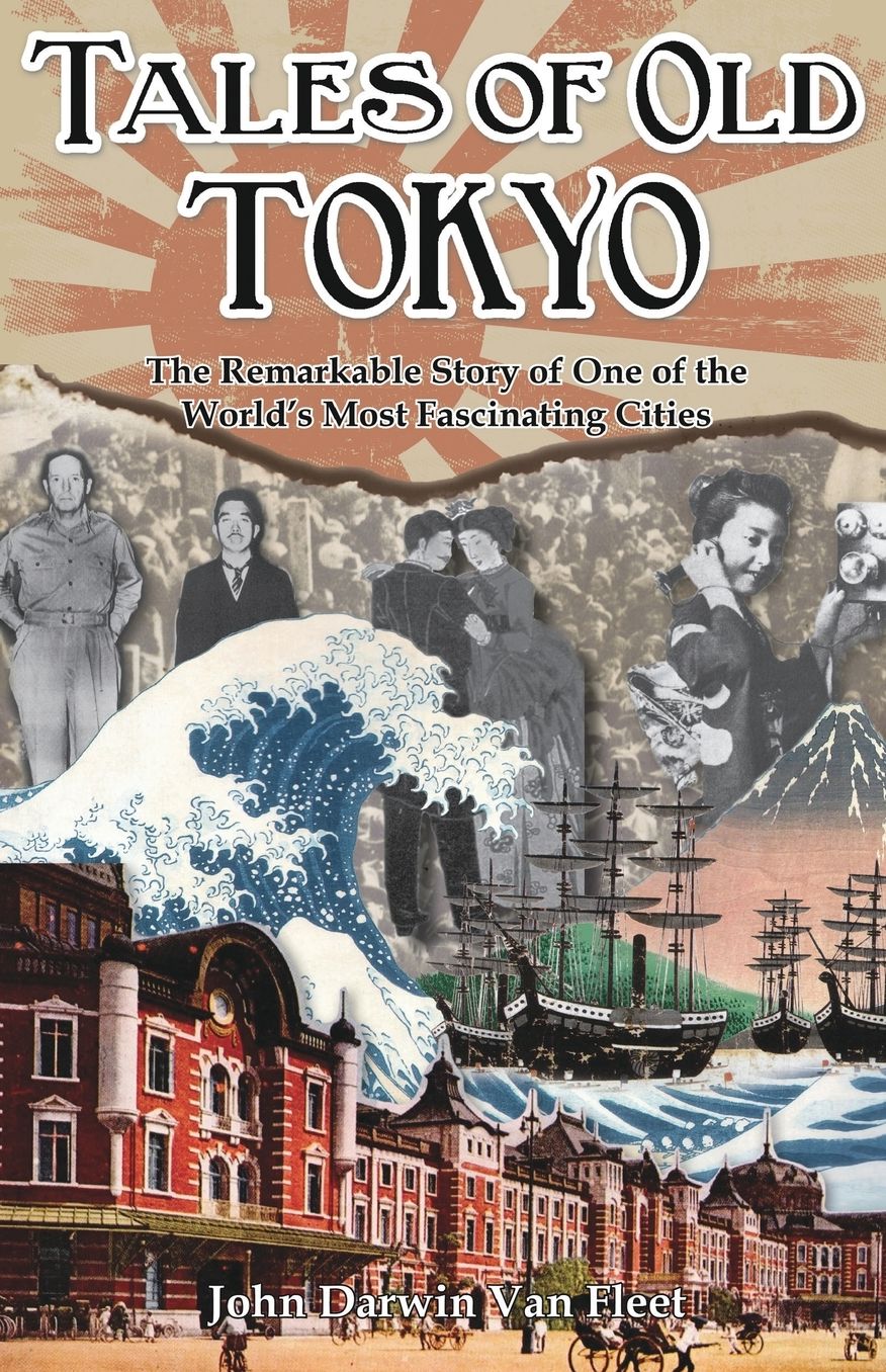 Tales of Old Tokyo: The Remarkable Story of One of the World's Most Fascinating Cities