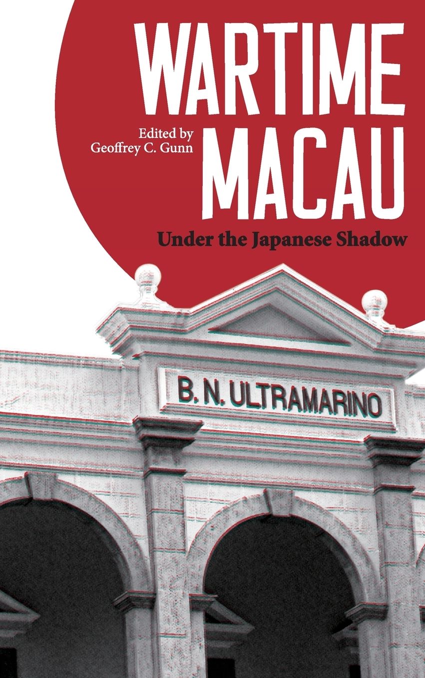 Wartime Macau: Under the Japanese Shadow