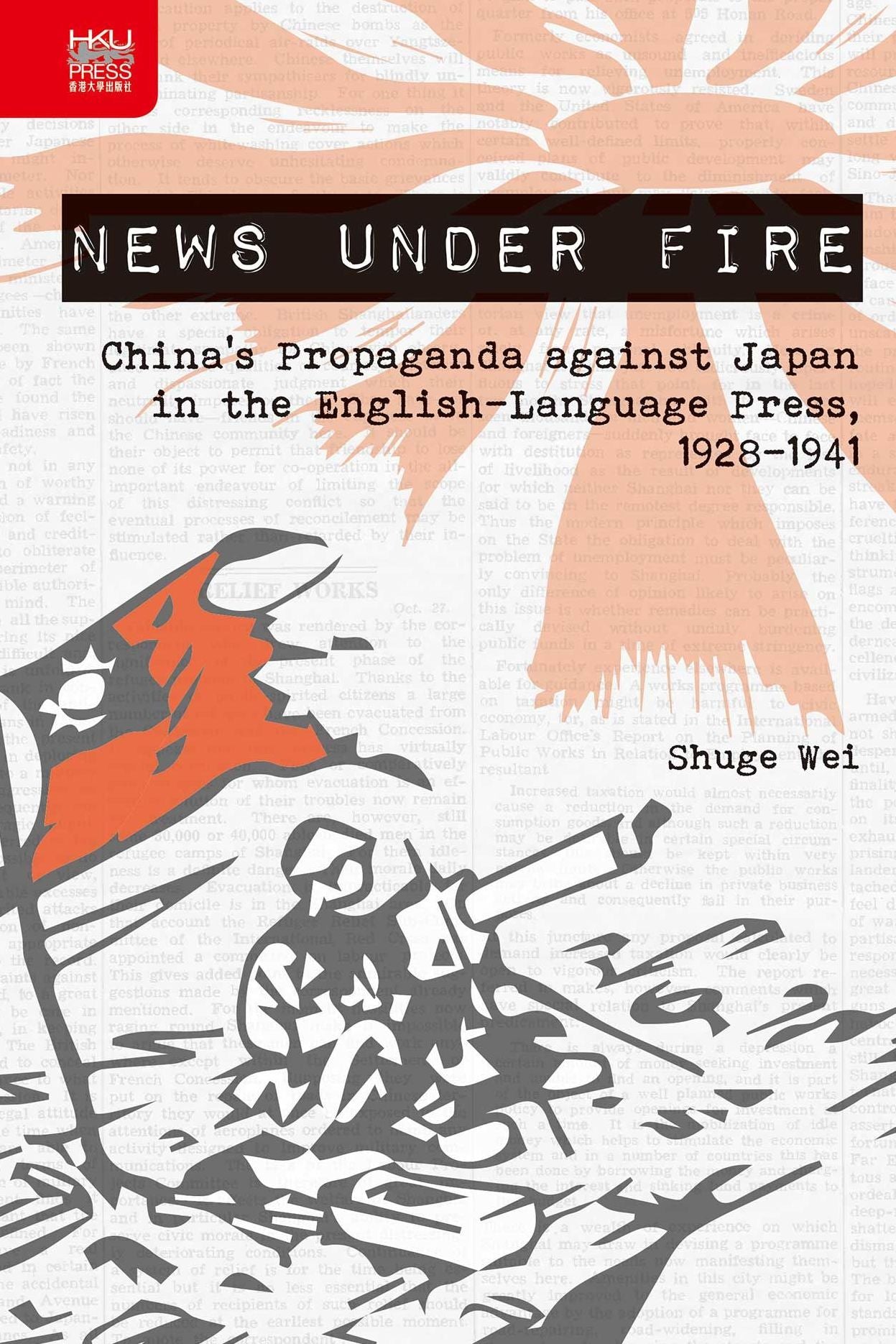 News under Fire: China's Propaganda against Japan in the English-Language Press, 1928-1941