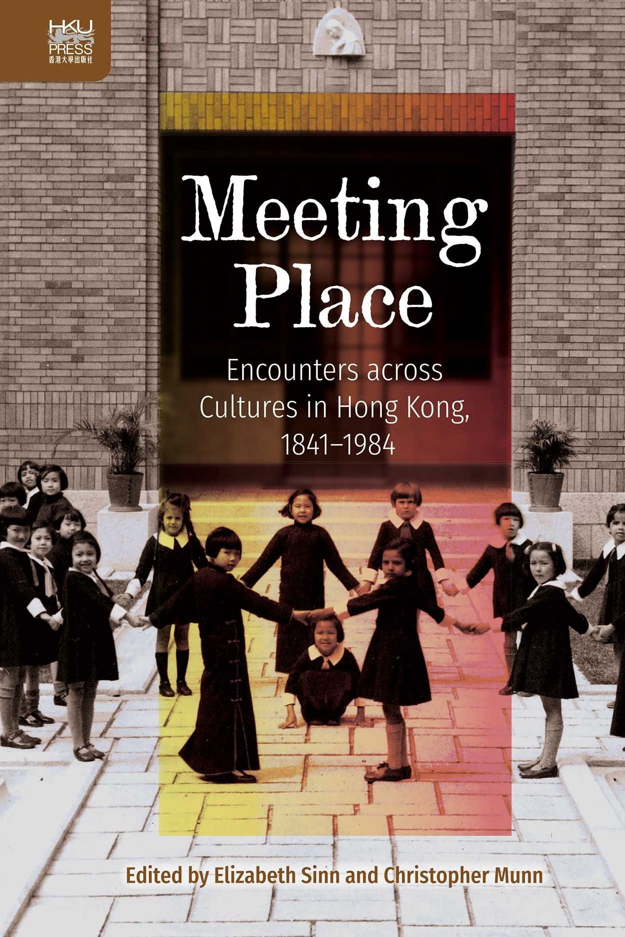 Meeting Place: Encounters across Cultures in Hong Kong, 1841-1984