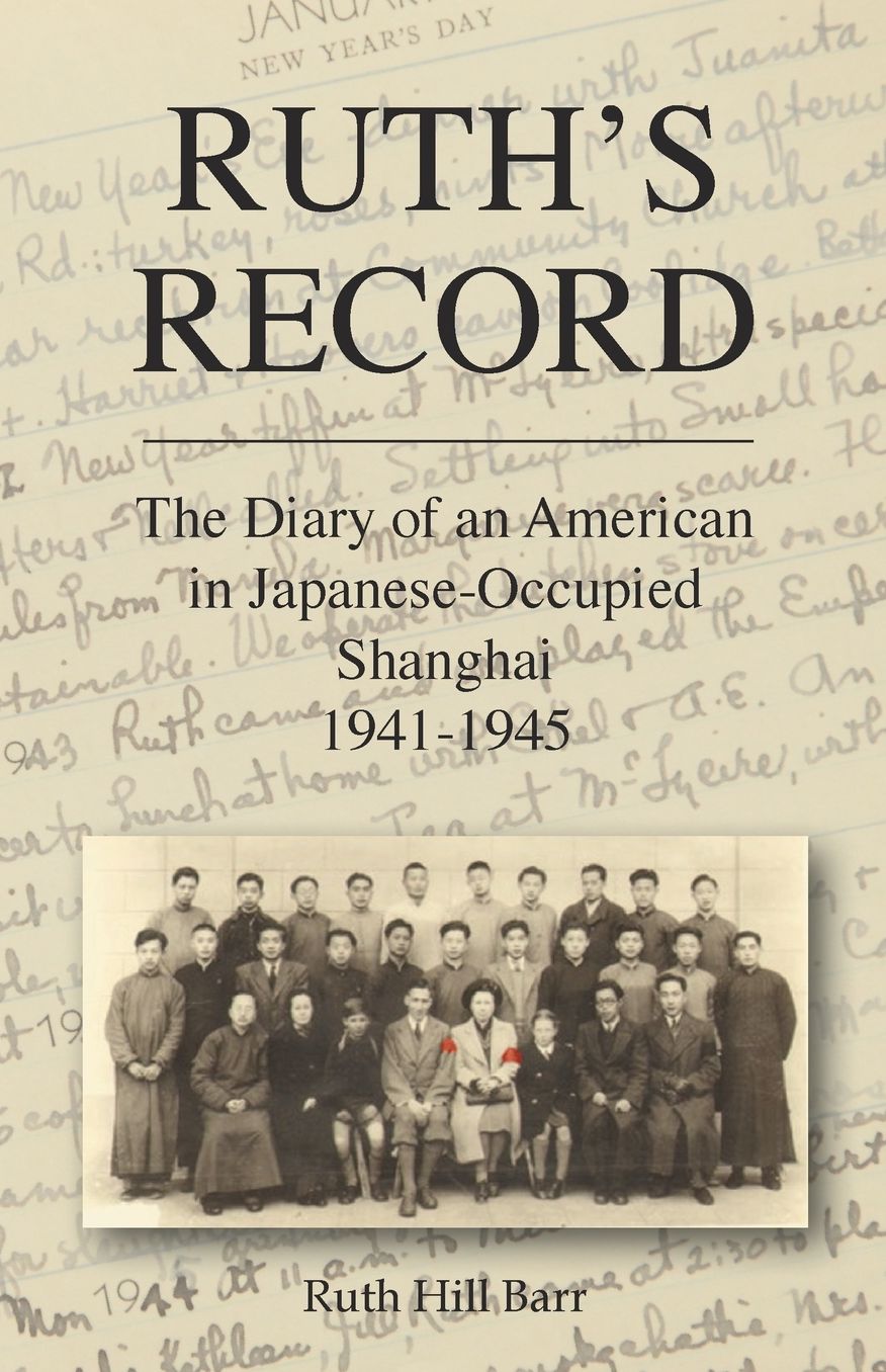 Ruth's Record: The Diary of an American in Japanese-Occupied Shanghai 1941-45