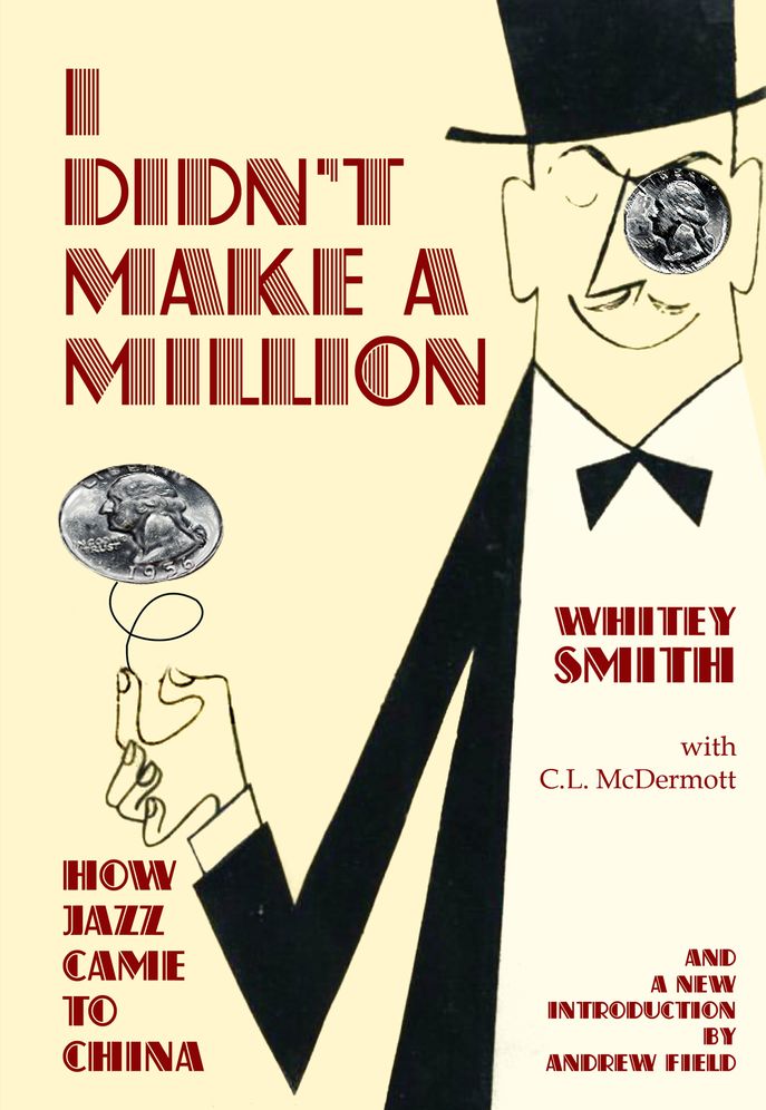 I Didn't Make A Million: How Jazz Came to China, with a New Foreword by Andrew Field