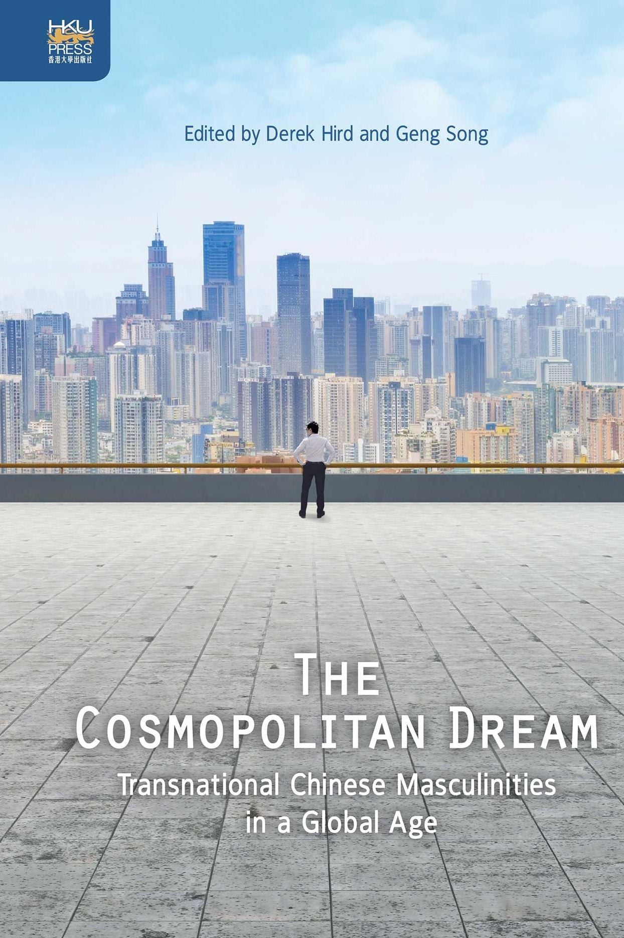 The Cosmopolitan Dream: Transnational Chinese Masculinities in a Global Age