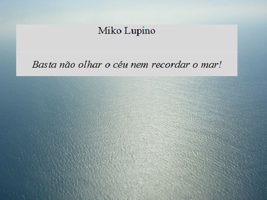 Basta não olhar o céu nem recordar o mar!