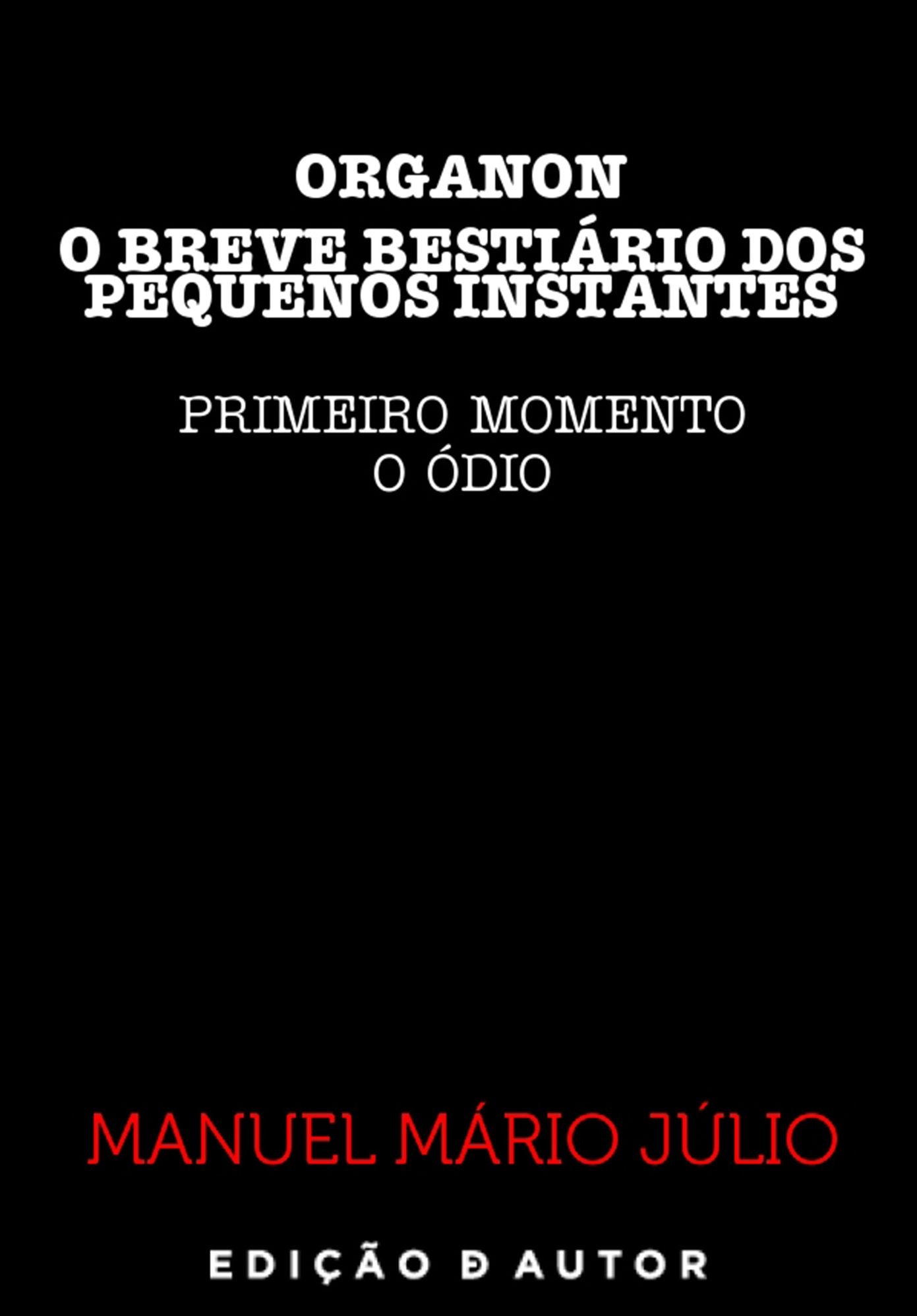 ORGANON - O BREVE BESTIÁRIO DOS PEQUENOS INSTANTES - PRIMEIRO MOMENTO (O ÓDIO)
