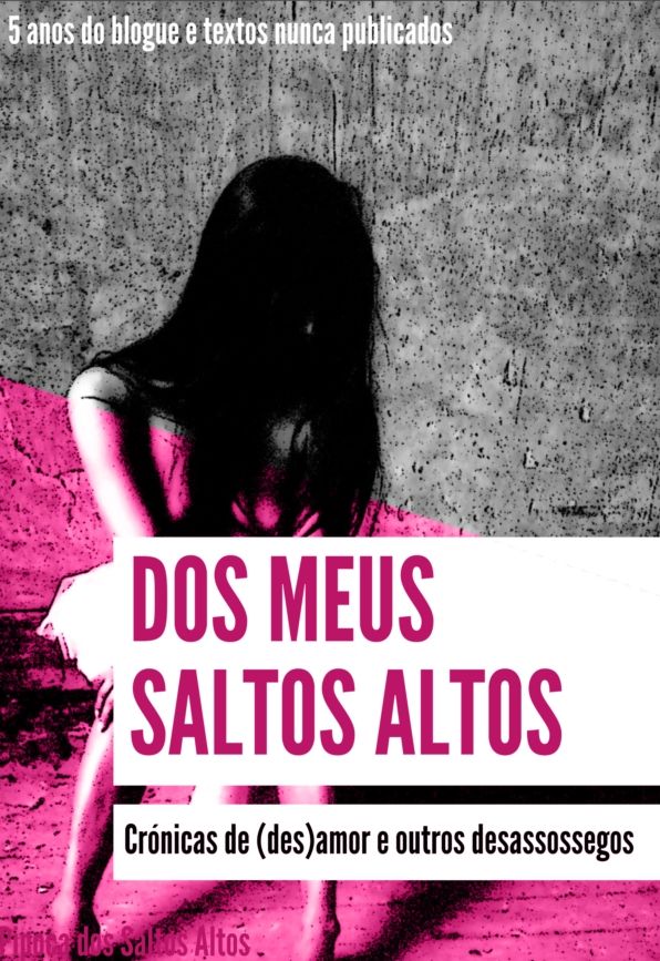 Dos Meus Saltos Altos - Crónicas de des(amor) e outros desassossegos