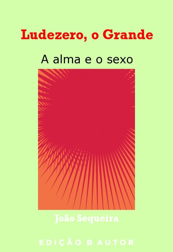 Ludezero, o Grande - a alma e o sexo