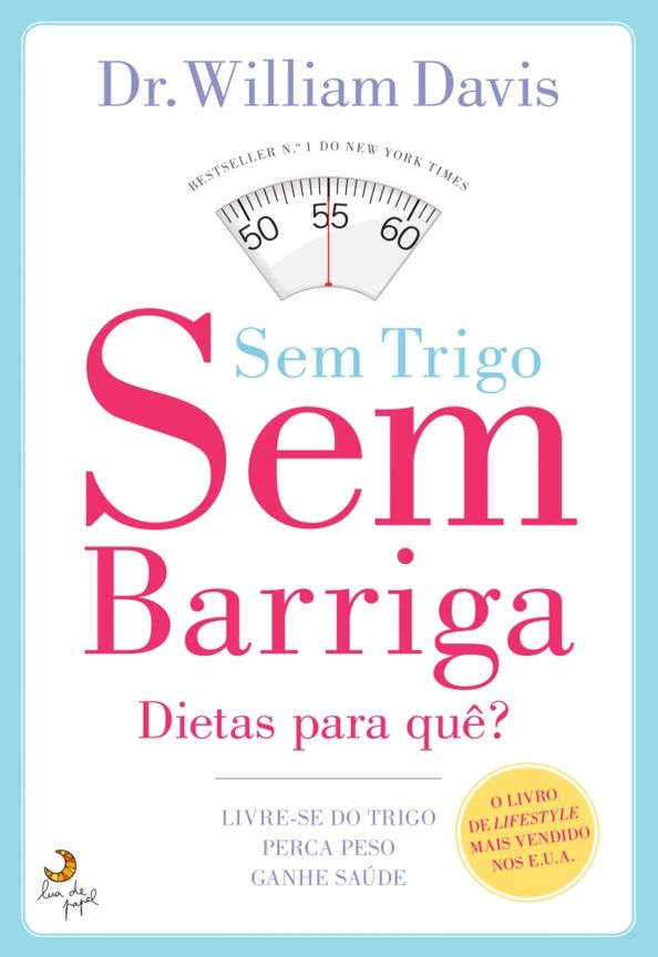 Sem Trigo, Sem Barriga - Livre-se do trigo, perca peso, ganhe saúde