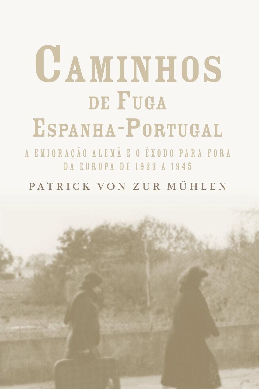 Caminhos de Fuga Espanha-Portugal: A Migracao Alema E O Exodo Para Fora Da Europa de 1933 a 1945