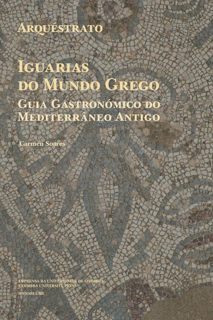 Arquéstrato. Iguarias do Mundo Grego: Guia Gastronómico do Mediterrâneo Antigo