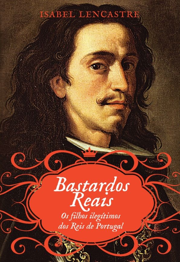 Bastardos Reais - Os Filhos Ilegítimos dos Reis de Portugal