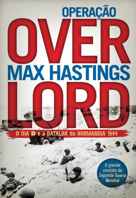 Operação Overlord - O Dia D e a Batalha da Normandia 1944