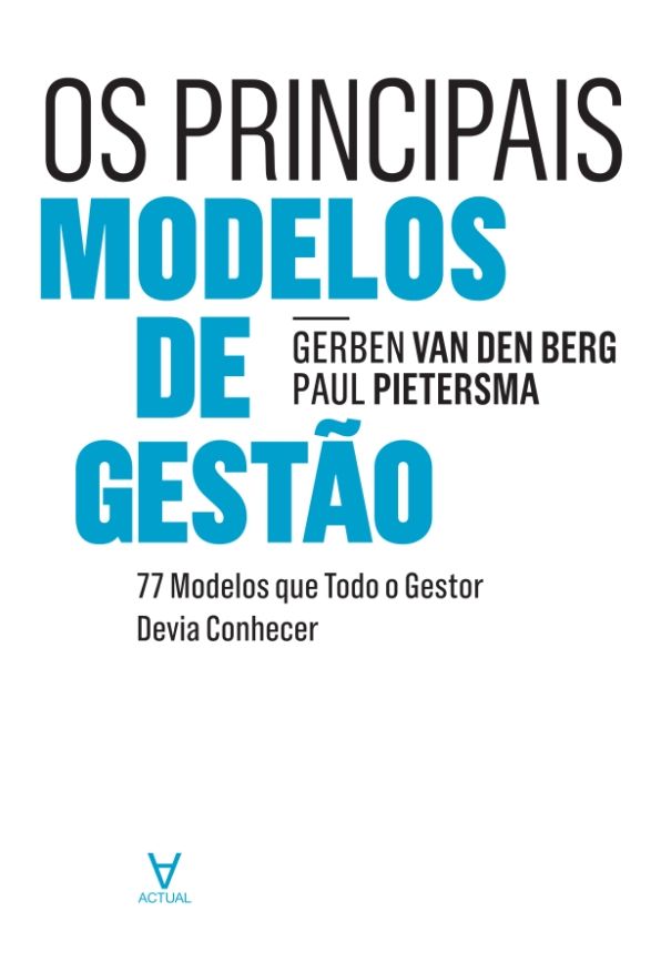 Os Principais Modelos de Gestão - 77 Modelos que Todo o Gestor Devia Conhecer