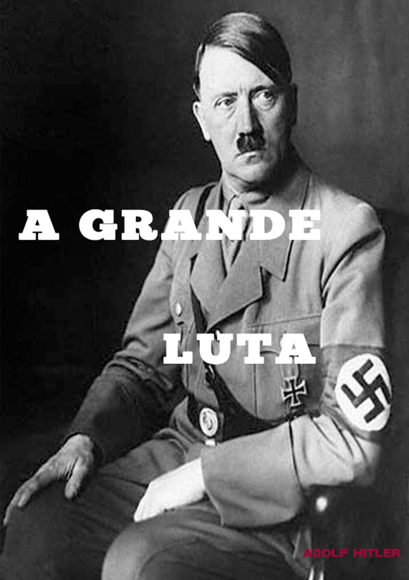 A minha grande luta ( Translated ): A obra de Adolf Hitler