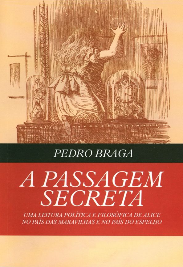 A Passagem Secreta - uma leitura política e filosófica de Alice no País das Maravilhas e no País do Espelho