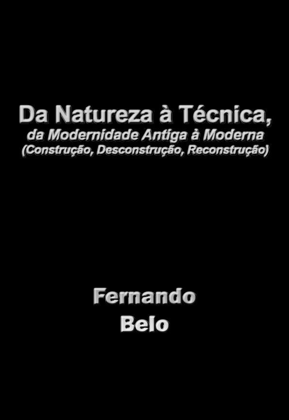 Da Natureza à Técnica, da Modernidade Antiga à Moderna (Construção, Desconstrução, Reconstrução)