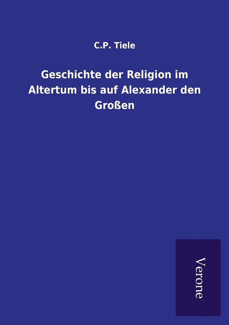 Geschichte der Religion im Altertum bis auf Alexander den Gro en