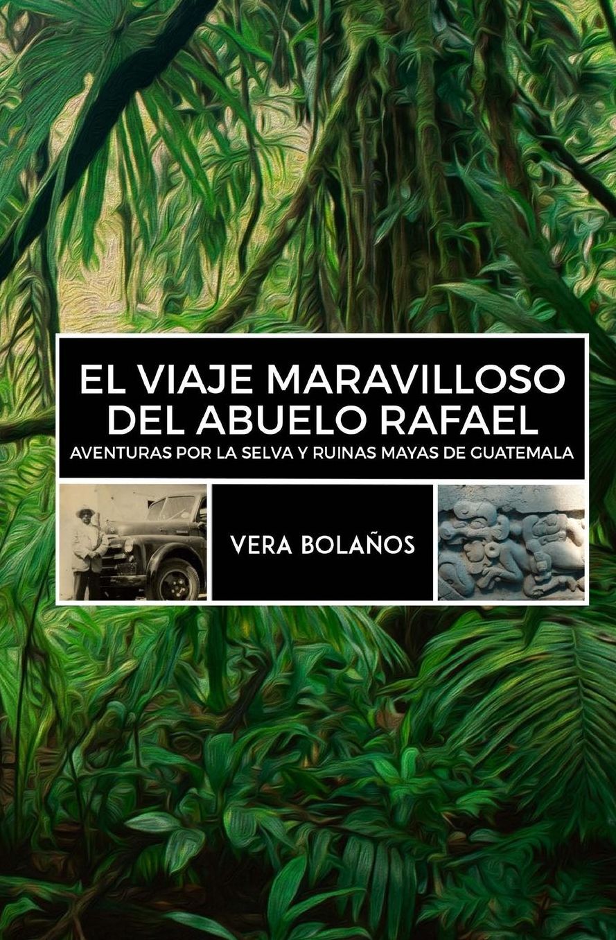El Viaje Maravilloso del Abuelo Rafael: Aventuras por la selva y ruinas mayas de Guatemala