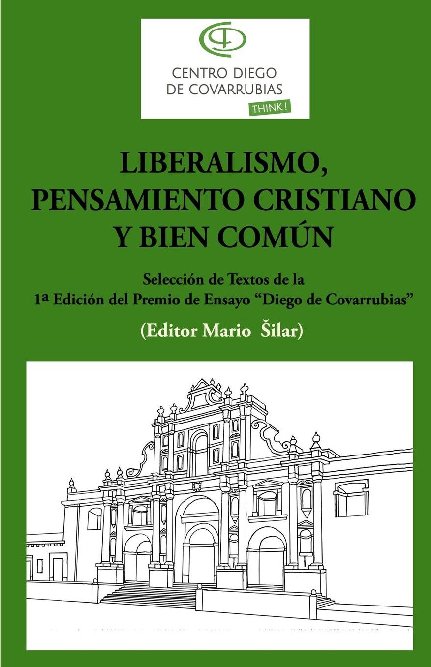 Liberalismo, pensamiento cristiano y bien com n: Selecci n de textos de la 1a edici n del Premio de ensayo "Diego de Covrrubias"