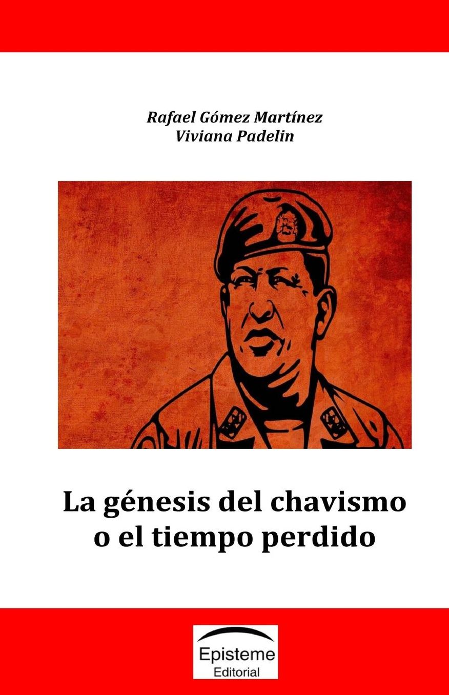 La g nesis del chavismo o el tiempo perdido