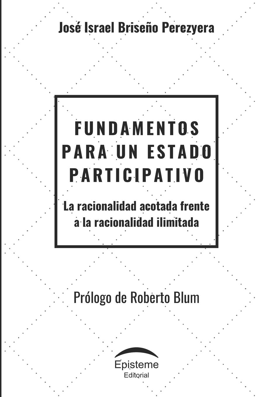 Fundamentos para un Estado participativo: La racionalidad acotada frente a la racionalidad ilimitada