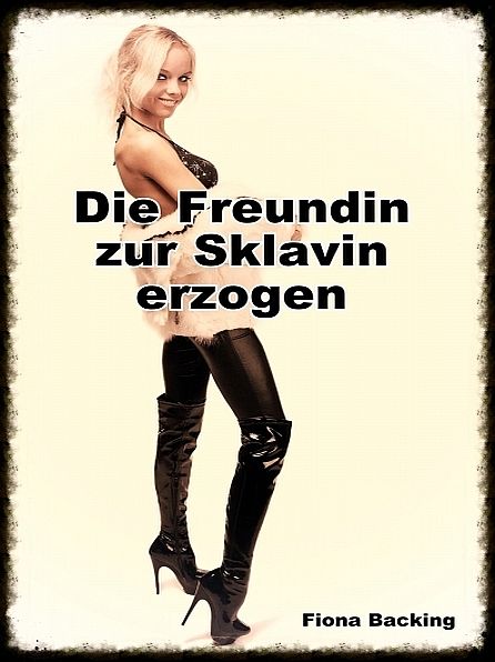Die Freundin zur Sklavin erzogen