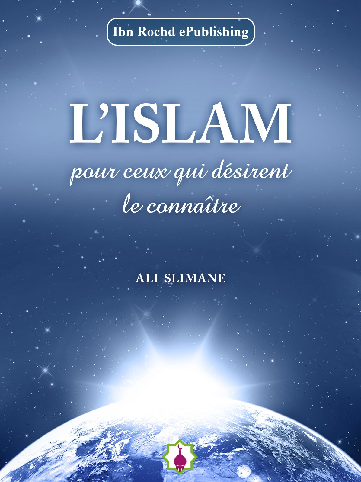 L'ISLAM pour ceux qui désirent le connaître
