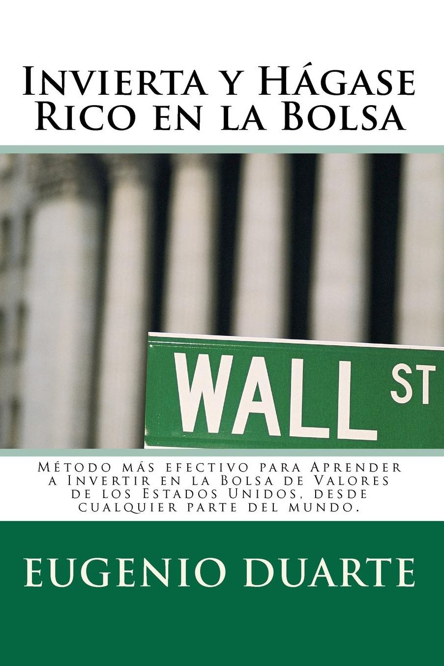 Invierta y Hagase Rico En La Bolsa: Metodo Mas Efectivo Para Aprender a Invertir En La Bolsa de Valores de Los Estados Unidos, Desde Cualquier Parte d