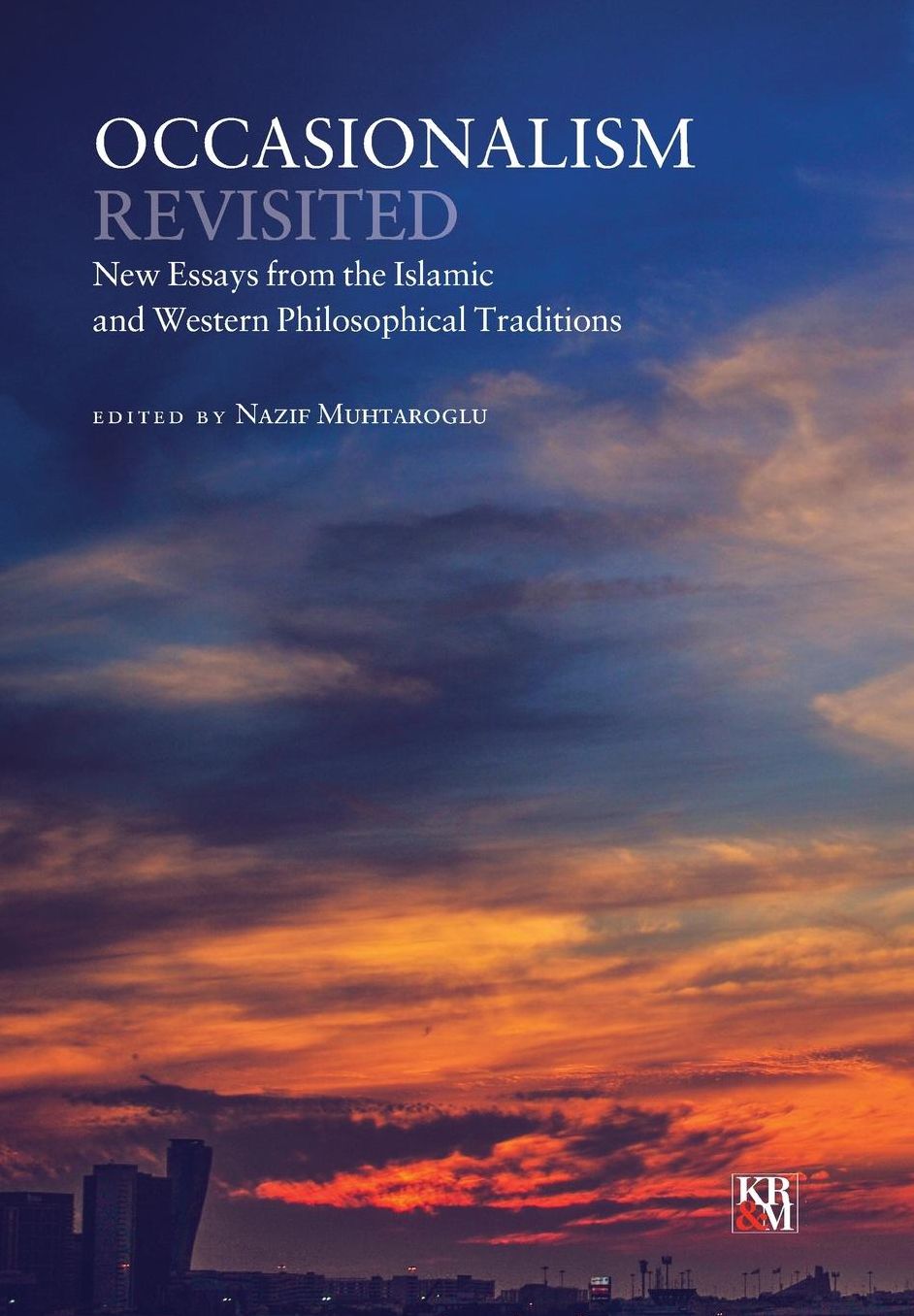Occasionalism Revisited: New Essays from the Islamic and Western Philosophical Traditions