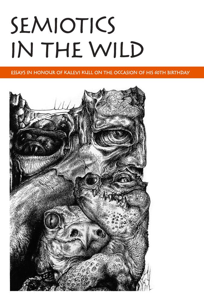 Semiotics in the Wild: Essays in Honour of Kalevi Kull on the Occasion of his 60th Birthday