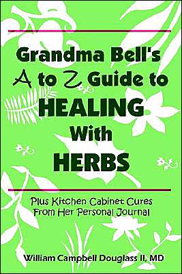 Grandma Bell's A To Z Guide To Healing With Herbs