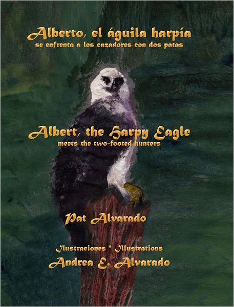 Alberto El Guila Harp A Se Enfrenta A Los Cazadores Con Dos Patas * Albert The Harpy Eagle Meets The Two-Footed Hunters