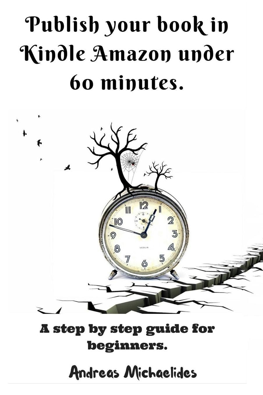 Publish your book in Kindle Amazon under 60 minutes.: A step by step guide for beginners.