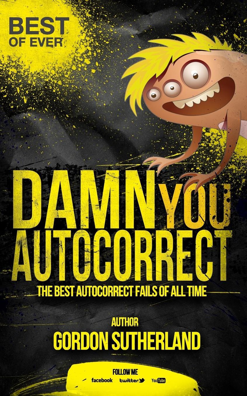 Damn you Autocorrect! Best of ever!: The best Autocorrect fails of all time