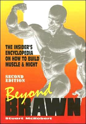 Beyond Brawn: The Insider's Encyclopedia on How to Build Muscle & Might