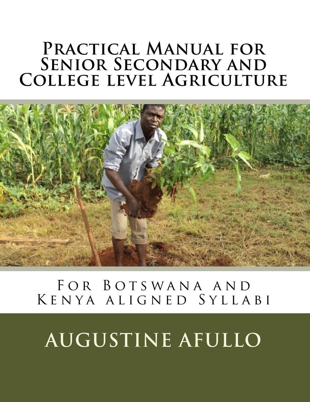 Practical Manual for Senior Secondary and College level Agriculture: For Botswana and Kenya aligned Syllabi