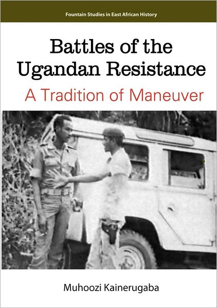 Battles Of The Ugandan Resistance. A Tradition Of Maneuver