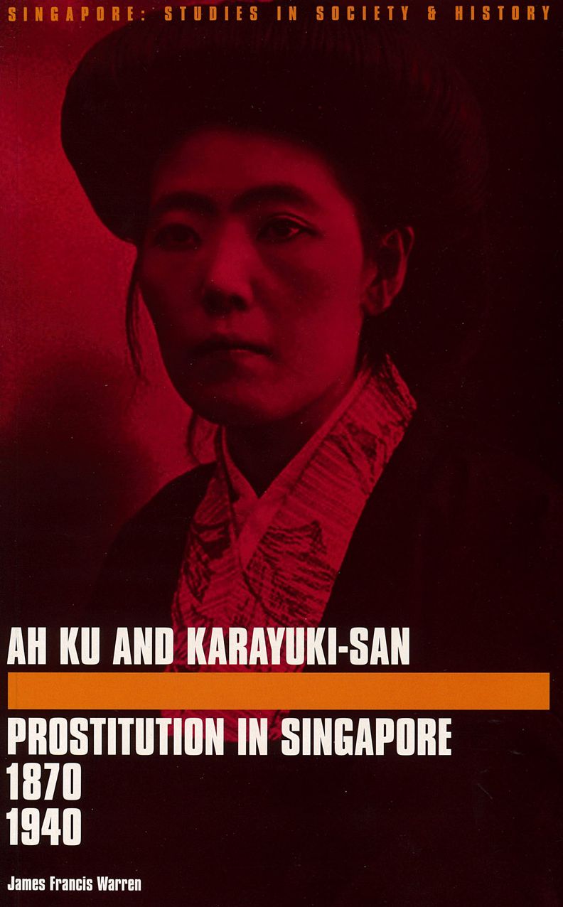 Ah Ku and Karayuki-san: Prostitution in Singapore, 1870-1940