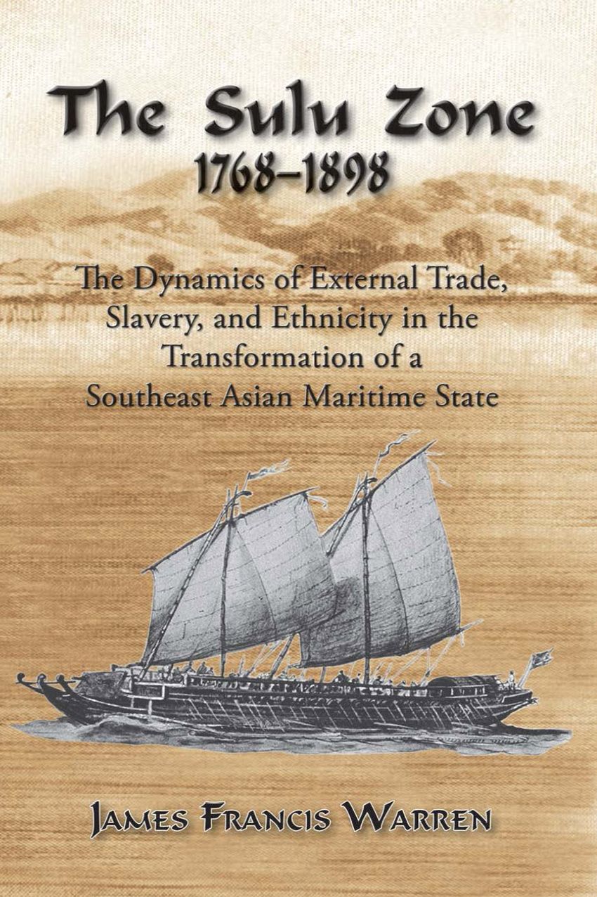 Sulu Zone: The Dynamics of External Trade, Slavery and Ethnicity in the Transformation of a Southeast Asian Maritime State, 1768-1898 (Second Edition)