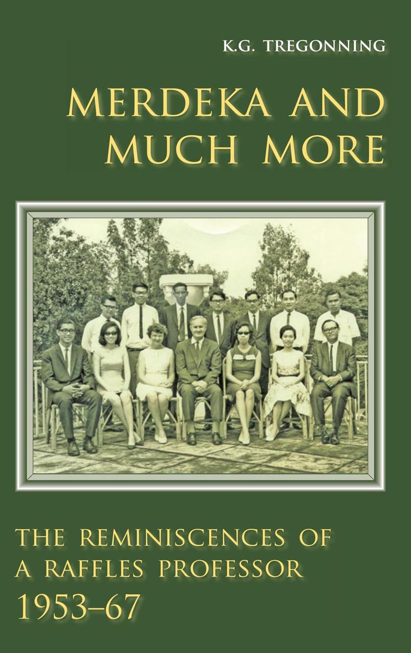 Merdeka and Much More: The Reminiscences of a Raffles Professor, 1953-67