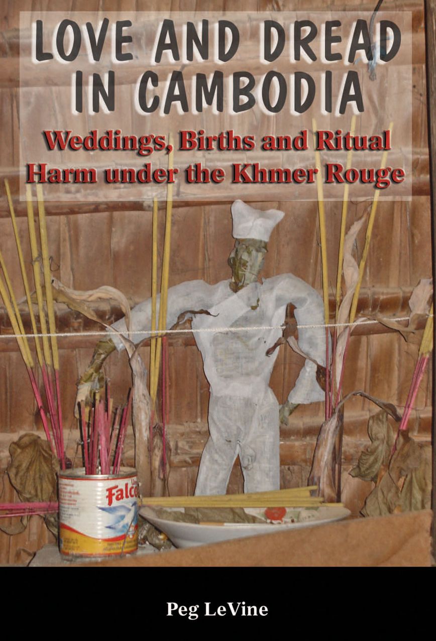Love and Dread in Cambodia: Weddings, Births and Ritual Harm under the Khmer Rouge