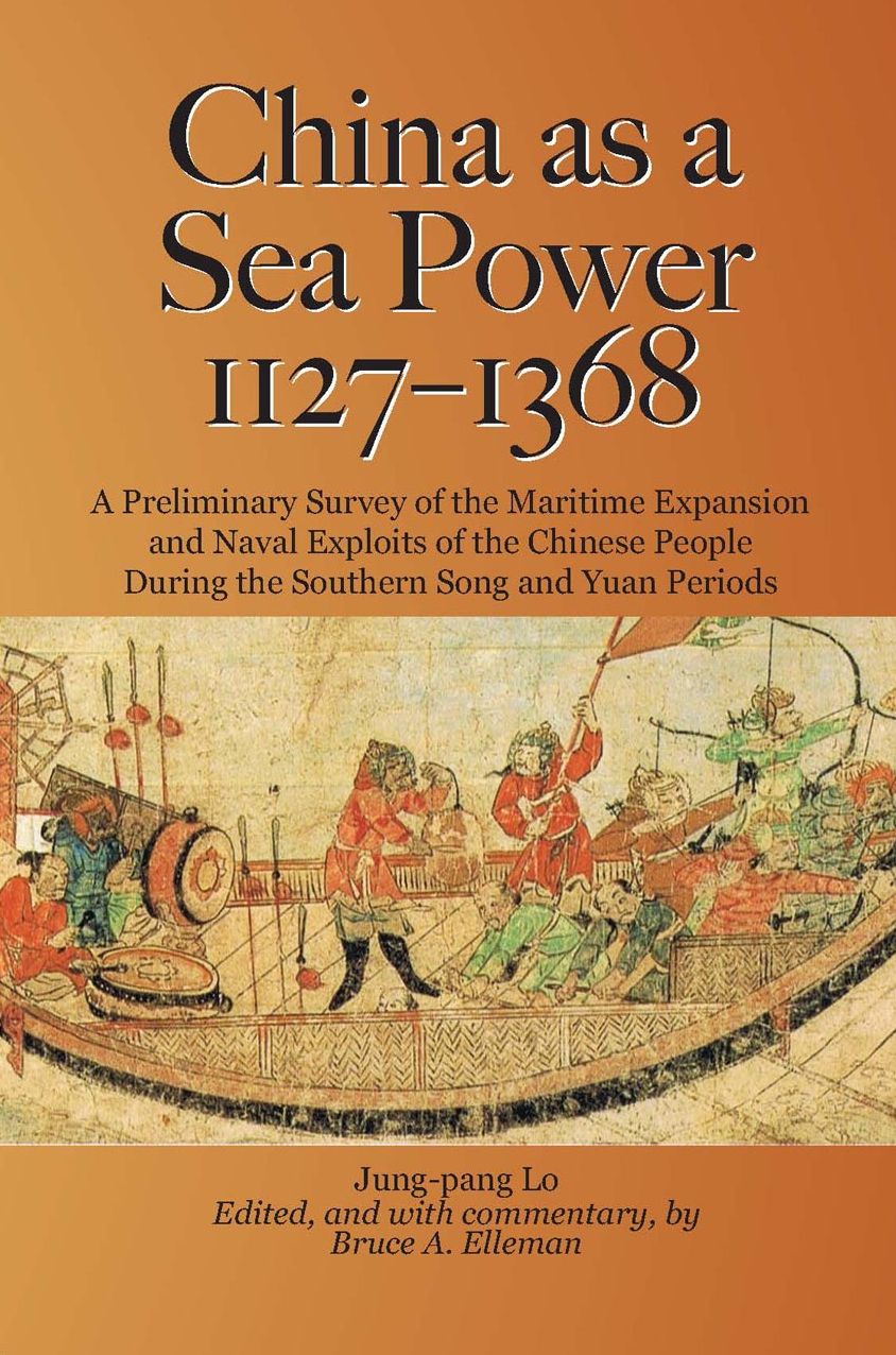 China as a Sea Power, 1127-1368: A Preliminary Survey of the Maritime Expansion and Naval Exploits of the Chinese People During the Southern Song and Yuan Periods