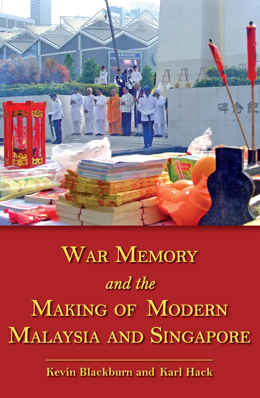 War Memory and the Making of Modern Malaysia and Singapore