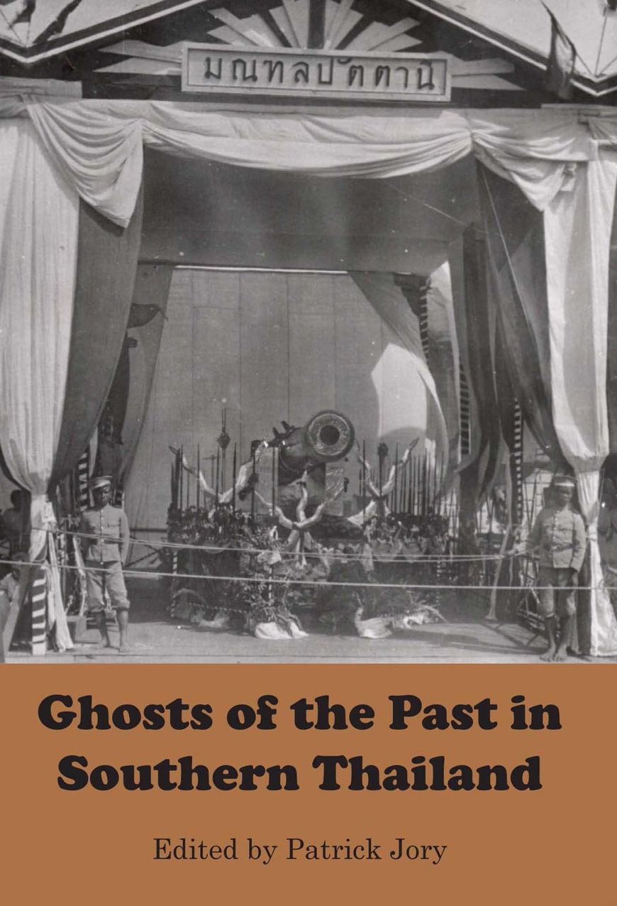 Ghosts of the Past in Southern Thailand: Essays on the History and Historiography of Patani