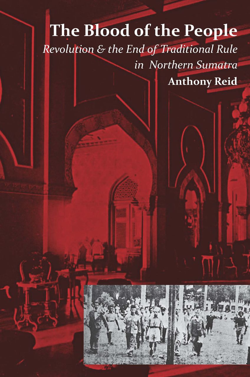 Blood of the People: Revolution and the End of Traditional Rule in Northern Sumatra