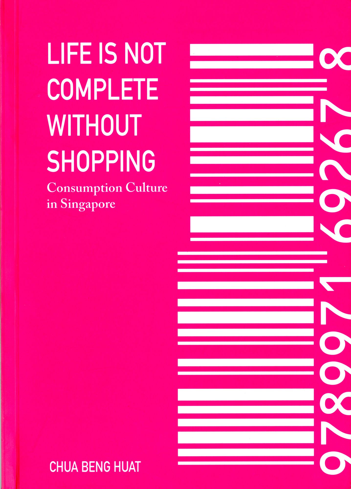 Life Is Not Complete Without Shopping: Consumption Culture in Singapore