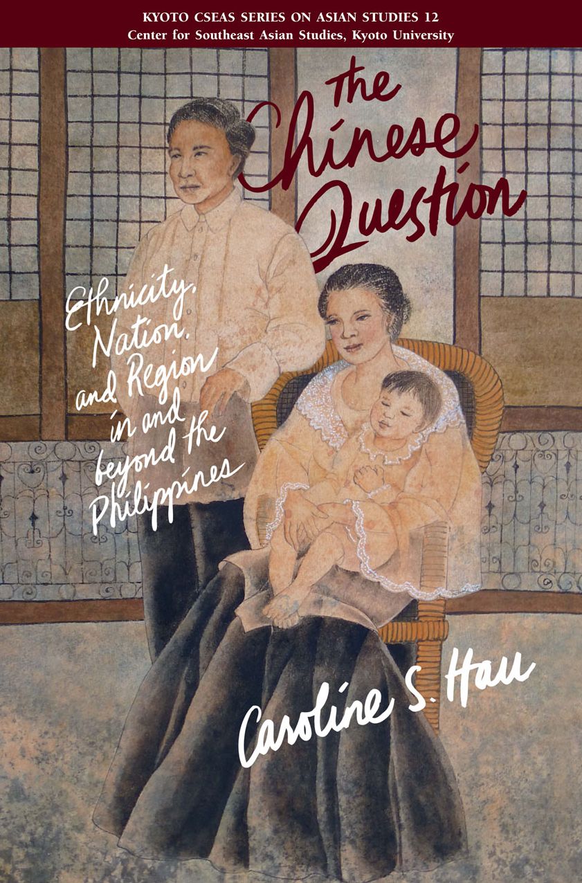Chinese Question: Ethnicity, Nation, and Region in and Beyond the Philippines