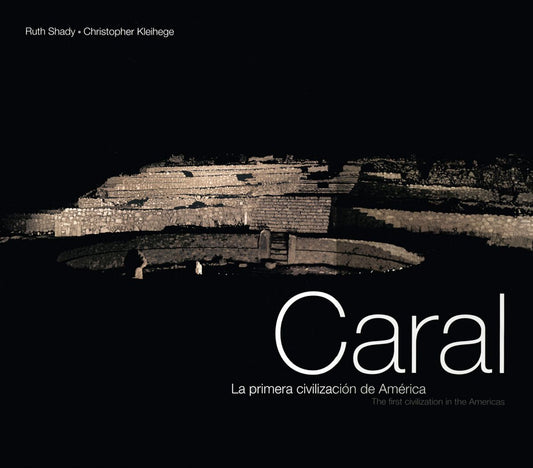 Caral: The First Civilization in the Americas: La primera civilizacion de America
