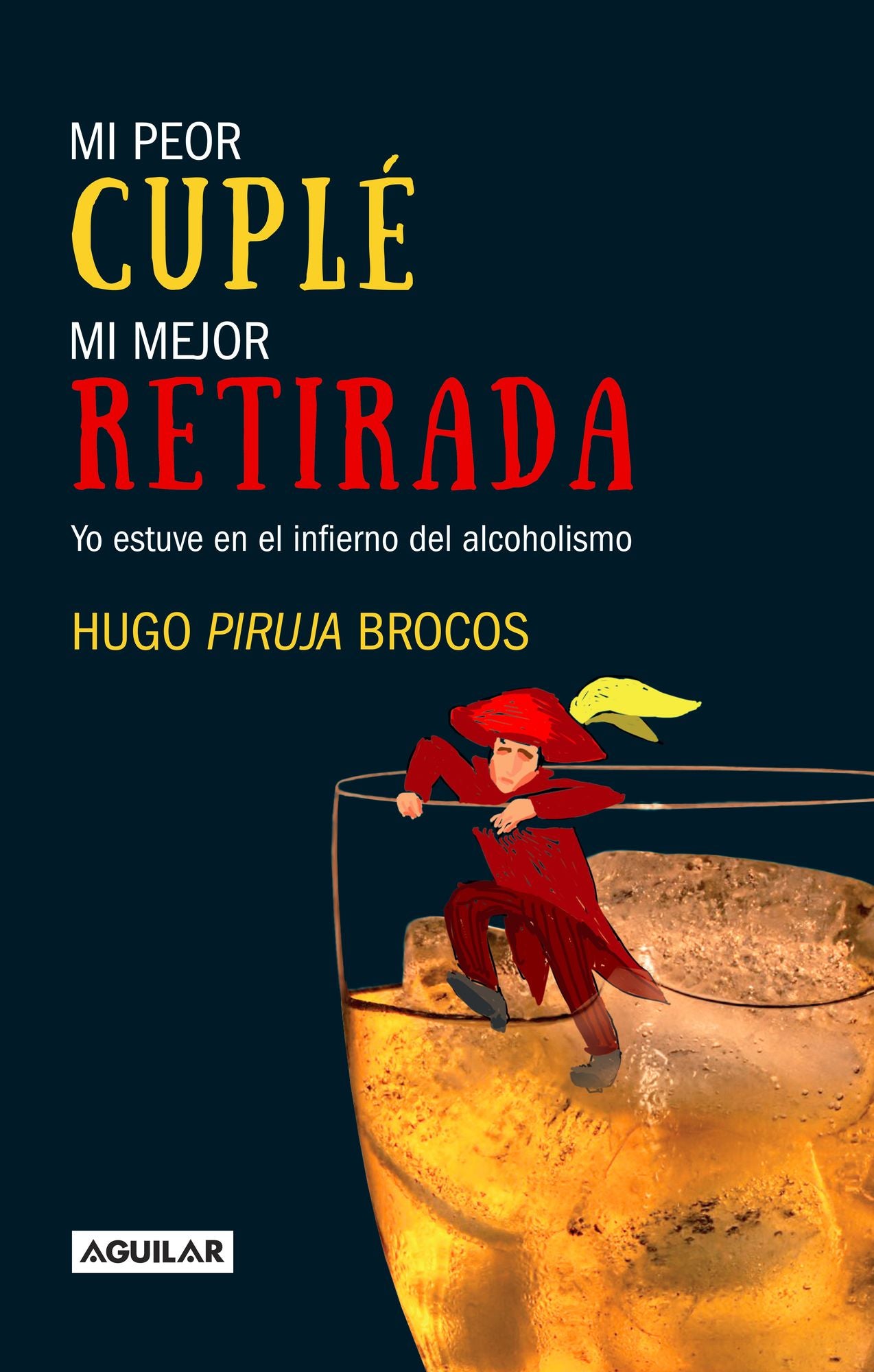 Mi peor cuplé, mi mejor retirada: Yo estuve en el infierno del alcoholismo
