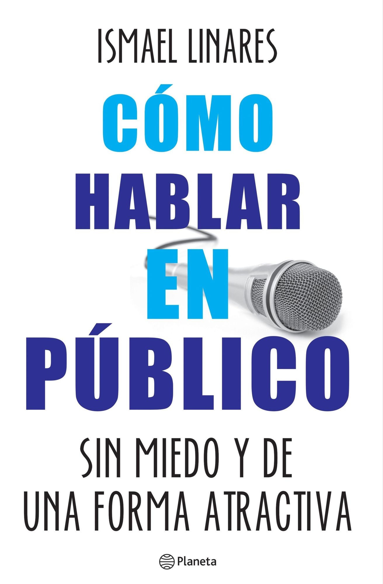 Cómo hablar en público.: Sin miedo y de una forma atractiva